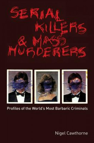 Könyv Serial Killers and Mass Murderers Nigel Cawthorne