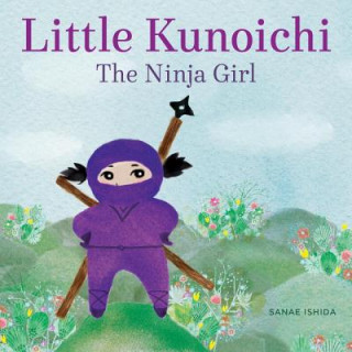 Knjiga Little Kunoichi the Ninja Girl Sanae Ishida