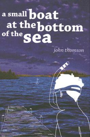 Książka Small Boat at the Bottom of the Sea John Thomson