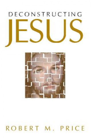 Carte Deconstructing Jesus Robert M. Price