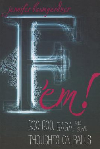 Book F 'em! Jennifer Baumgardner