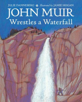 Könyv John Muir Wrestles a Waterfall Julie Danneberg