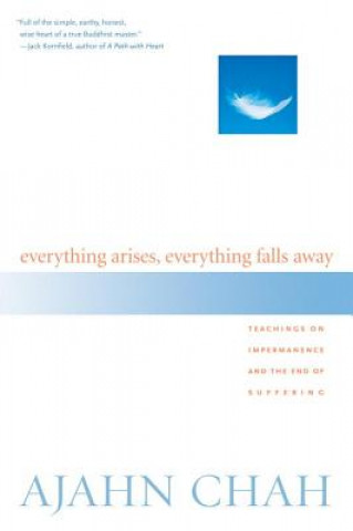 Knjiga Everything Arises, Everything Falls Away Ajahn Chah