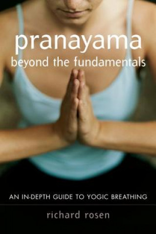 Knjiga Pranayama beyond the Fundamentals Richard Rosen