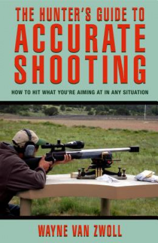 Kniha Hunter's Guide to Accurate Shooting Wayne Van Zwoll