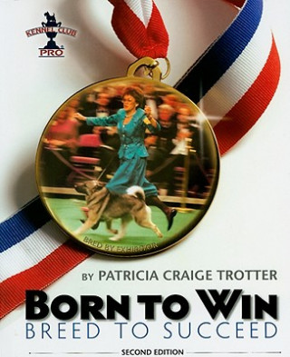Kniha Born to Win, Breed to Succeed Patricia Craige Trotter