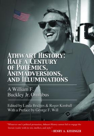 Carte Athwart History: Half a Century of Polemics, Animadversions, and Illuminations William F. Buckley