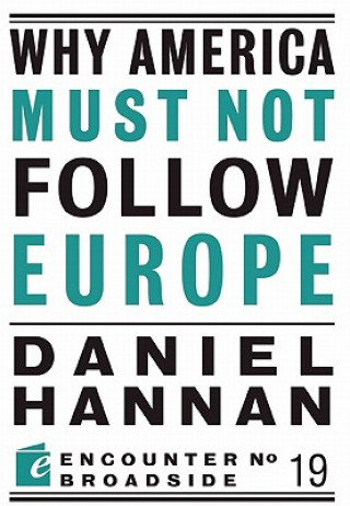 Kniha Why America Must Not Follow Europe Daniel Hannan