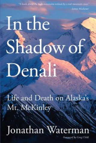 Kniha In the Shadow of Denali Jonathan Waterman