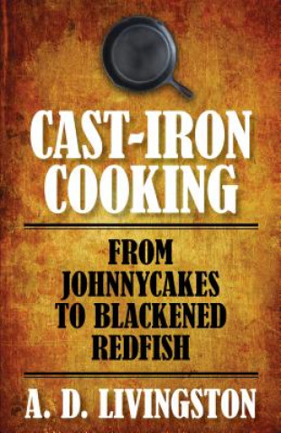 Kniha Cast-Iron Cooking A. D. Livingston