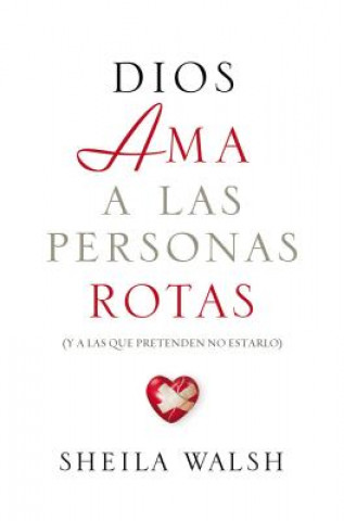 Carte Dios ama a las personas rotas Sheila Walsh