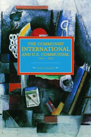 Kniha Communist International And U.s. Communism, 1919-1929 Jacob A. Zumoff