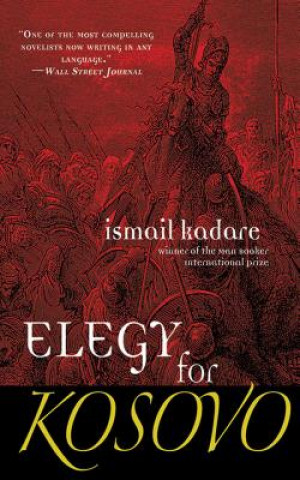 Book Elegy for Kosovo Ismail Kadare