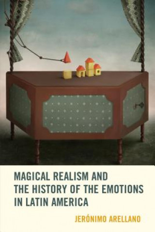 Könyv Magical Realism and the History of the Emotions in Latin America Jeronimo Arellano