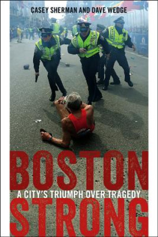 Kniha Boston Strong - A City`s Triumph over Tragedy Casey Sherman
