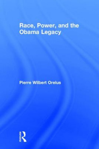 Kniha Race, Power, and the Obama Legacy Pierre Orelus