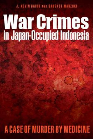 Kniha War Crimes in Japan-Occupied Indonesia J. Kevin Baird