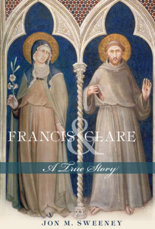 Könyv Francis and Clare Jon M. Sweeney