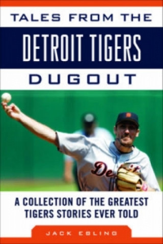 Książka Tales from the Detroit Tigers Dugout Jack Ebling