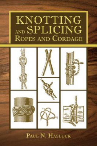 Kniha Knotting and Splicing Ropes and Cordage Paul N. Hasluck