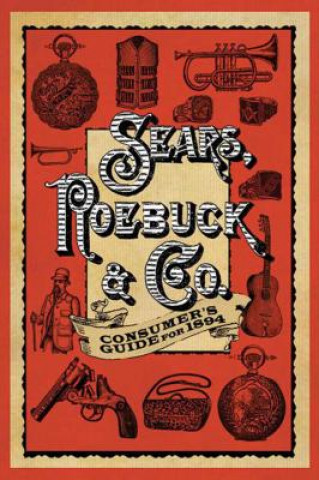 Könyv Sears Roebuck & Co. Consumer's Guide for 1894 Sears Roebuck & Co