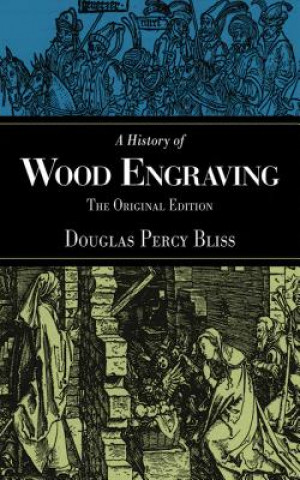 Книга History of Wood Engraving Douglas Percy Bliss