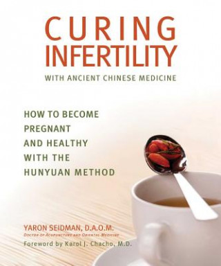 Книга Curing Infertility with Ancient Chinese Medicine Yaron Seidman