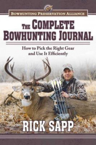 Kniha Complete Bowhunting Journal Rick Sapp
