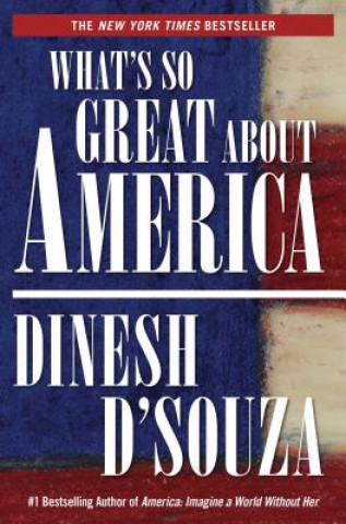 Kniha What's So Great About America Dinesh D'Souza