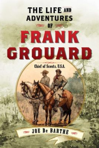 Kniha Life and Adventures of Frank Grouard Joe De Barthe