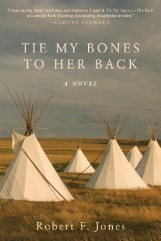 Könyv Tie My Bones to Her Back Robert F. Jones