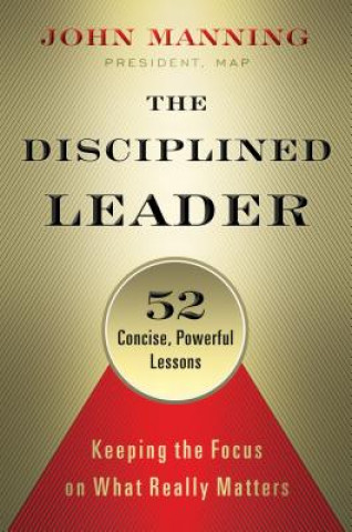 Książka Disciplined Leader: Keeping the Focus on What Really Matters John Manning