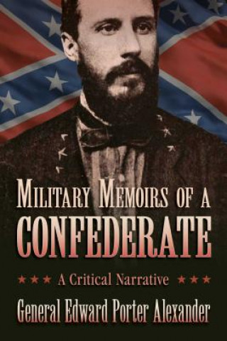 Kniha Military Memoirs of a Confederate Edward Porter Alexander