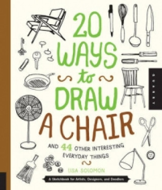 Książka 20 Ways to Draw a Chair and 44 Other Interesting Everyday Things Lisa Solomon