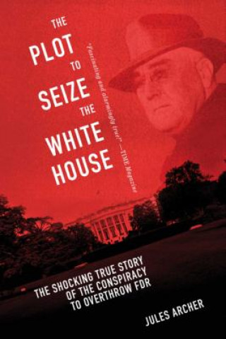 Kniha Plot to Seize the White House Jules Archer