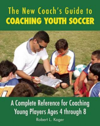 Könyv New Coach's Guide to Coaching Youth Soccer Robert L. Koger