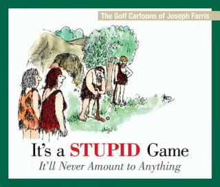 Kniha It's a Stupid Game; It'll Never Amount to Anything Joseph Farris