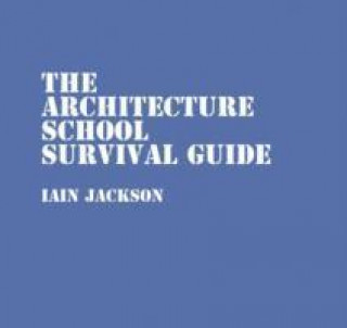 Kniha Architecture School Survival Guide Iain Jackson