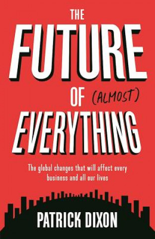 Könyv Future of Almost Everything Patrick Dixon