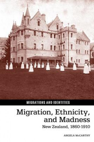 Kniha Migration, Ethnicity, and Madness Angela McCarthy