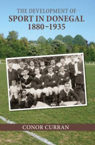 Kniha Development of Sport in Donegal, 1880-1935 Conor Curran