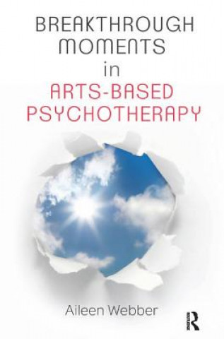 Kniha Breakthrough Moments in Arts-Based Psychotherapy Aileen Webber