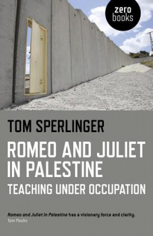 Kniha Romeo and Juliet in Palestine - Teaching Under Occupation Tom Sperlinger
