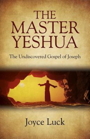 Kniha Master Yeshua, The - the Undiscovered Gospel of Joseph Joyce Luck