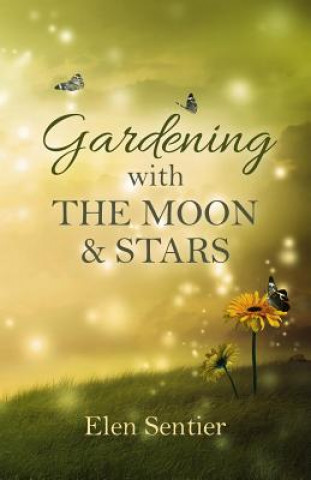 Kniha Gardening with the Moon & Stars Elen Sentier
