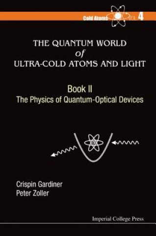 Kniha Quantum World Of Ultra-cold Atoms And Light, The - Book Ii: The Physics Of Quantum-optical Devices Crispin W. Gardiner