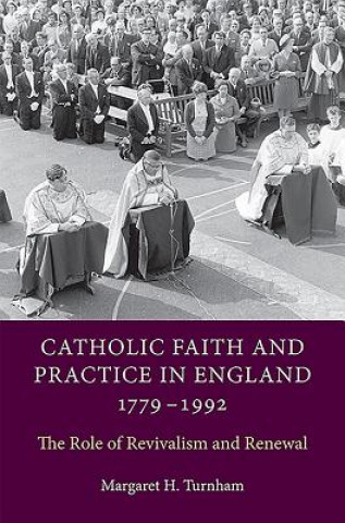 Kniha Catholic Faith and Practice in England, 1779-1992 Margaret H. Turnham