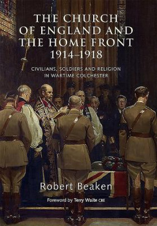 Könyv Church of England and the Home Front, 1914-1918 Robert Beaken