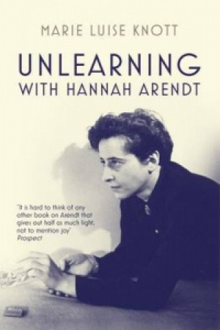 Könyv Unlearning with Hannah Arendt Marie Luise Knott