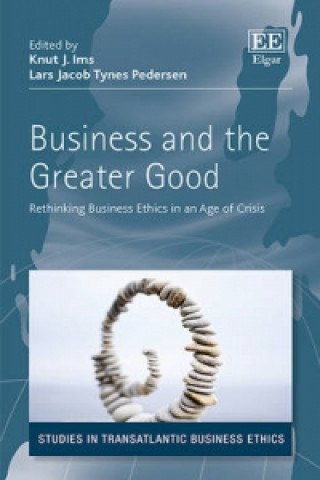 Carte Business and the Greater Good - Rethinking Business Ethics in an Age of Crisis 